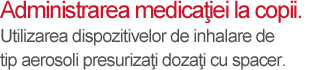Administrarea medicaţiei pe cale inhalatorie la copiii cu astm - mesaj