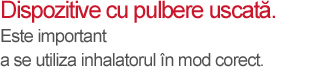 Utilizarea dispozitivului cu pulbere uscată - text