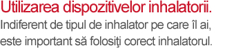 Utilizarea dispozitivelor inhalatorii - mesaj
